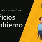 Beneficios del Gobierno: Guía Completa Para Obtener Beneficios