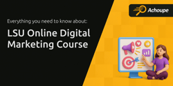 LSU Online Digital Marketing Course: Everything You Need to Know About