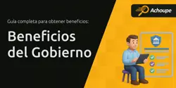 Beneficios del Gobierno: Guía Completa Para Obtener Beneficios