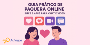 Guia Prático de Paquera Online: Sites e Apps para Chat e Vídeo
