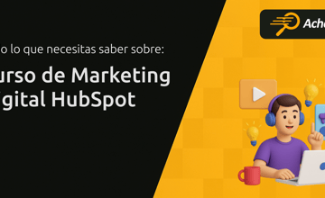 Curso de Marketing Digital HubSpot: Todo Lo Que Necesitas Saber
